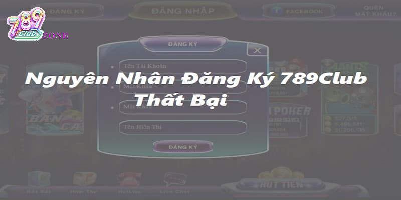 Tại sao không thể tạo tài khoản 789club thành công?